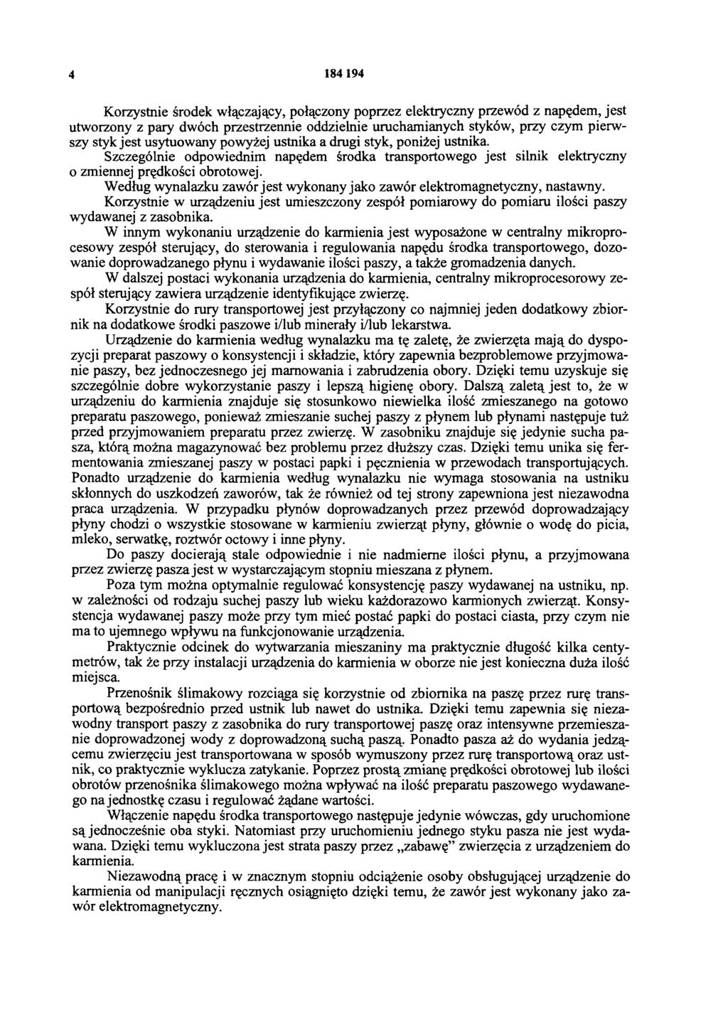 4 184 194 Korzystnie środek włączający, połączony poprzez elektryczny przewód z napędem, jest utworzony z pary dwóch przestrzennie oddzielnie uruchamianych styków, przy czym pierwszy styk jest