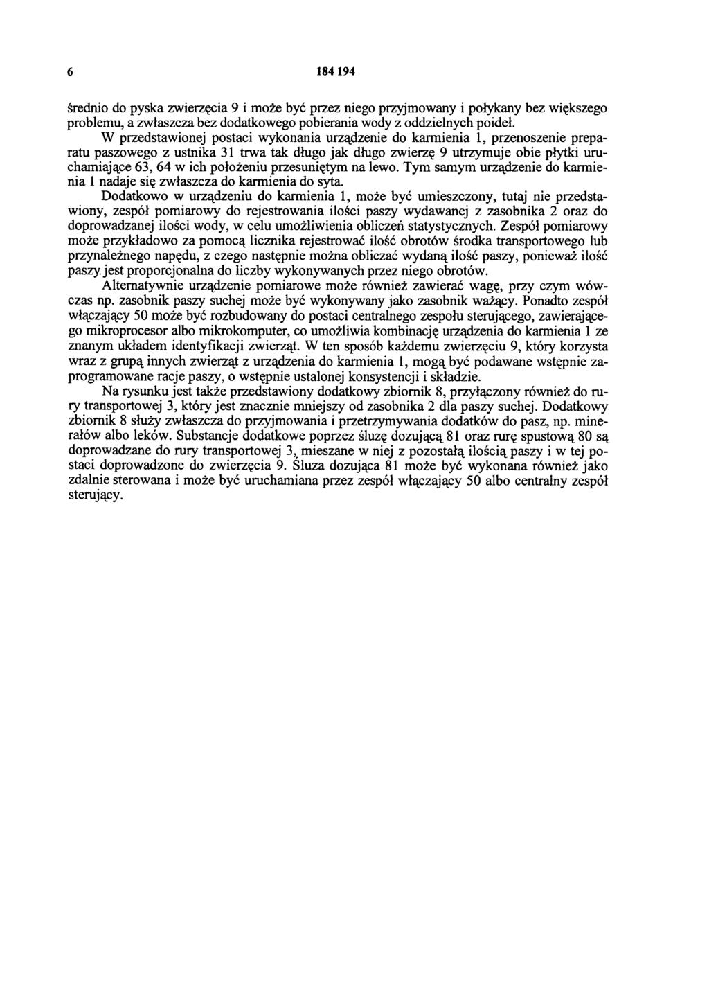 6 184 194 średnio do pyska zwierzęcia 9 i może być przez niego przyjmowany i połykany bez większego problemu, a zwłaszcza bez dodatkowego pobierania wody z oddzielnych poideł.