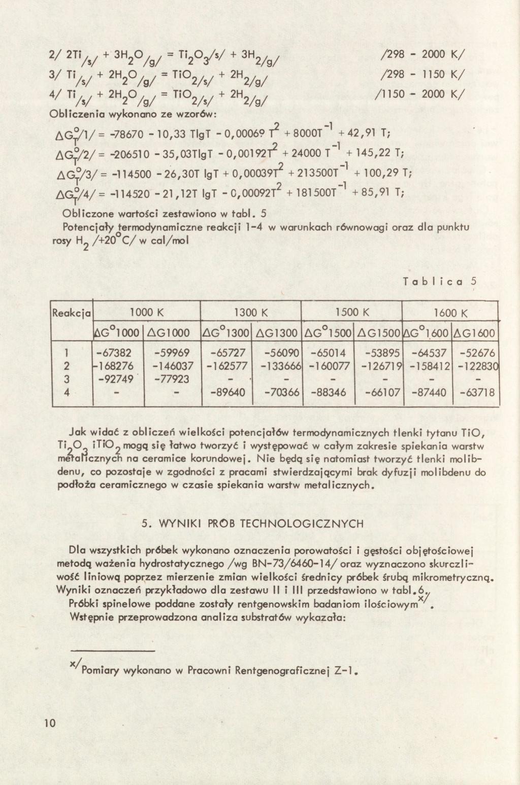 3/ T y j + = TI02/^/ + /298-1150 K/ 4/ Ti/^^ + = TIO^/^/ + /1150-2000 K/ Obliczenia wykonano ze wzorów: -78670-10,33 TlgT -0,00069 T^ +8000T"^ +42,91 T; AG /2/= -206510-35,03TlgT -0,0G192T^ +24000 t