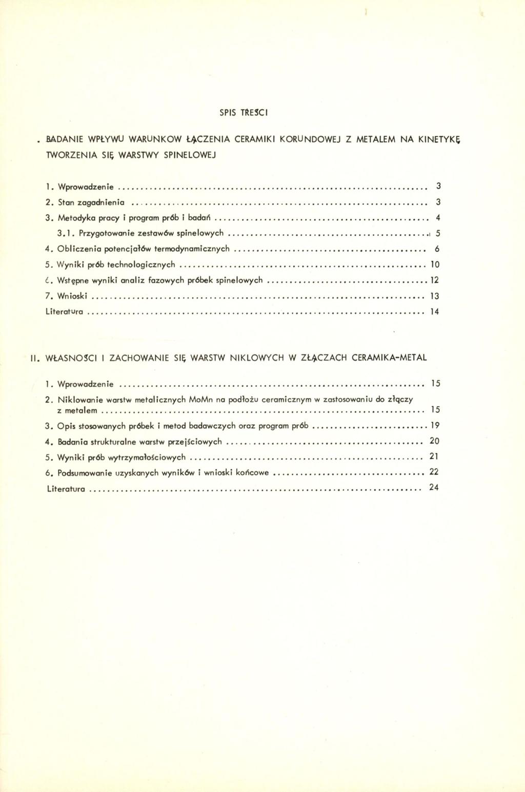 SPIS msci BADANIE WPŁYWU WARUNKÓW ŁĄCZENIA CERAMIKI KORUNDOWEJ Z METALEM NA KINETYKĘ TWORZENIA Sit WARSTWY SPINELOWEJ 1. Wprowadzenie 3 2. Stan zagadnienia 3 3.