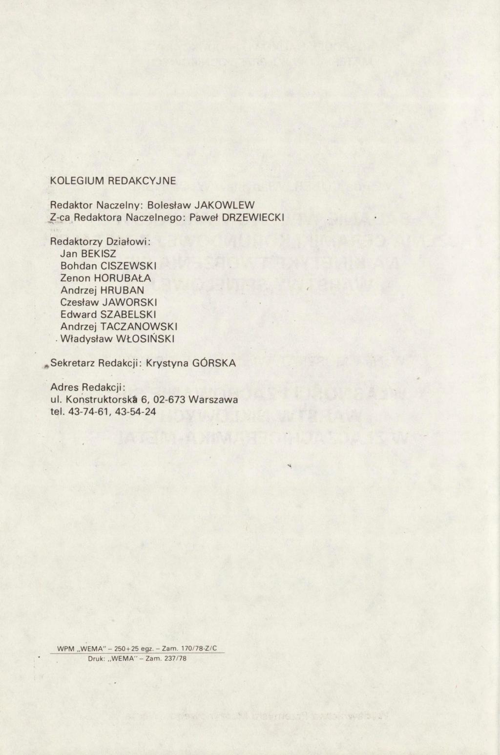 KOLEGIUM REDAKCYJNE Redaktor Naczelny: Bolesław JAKOWLEW Z-ca Redaktora Naczelnego: Paweł DRZEWIECKI Redaktorzy Działowi: Jan BEKISZ Bohdan CISZEWSKI Zenon HORUBAŁA Andrzej HRUBAN Czesław JAWORSKI