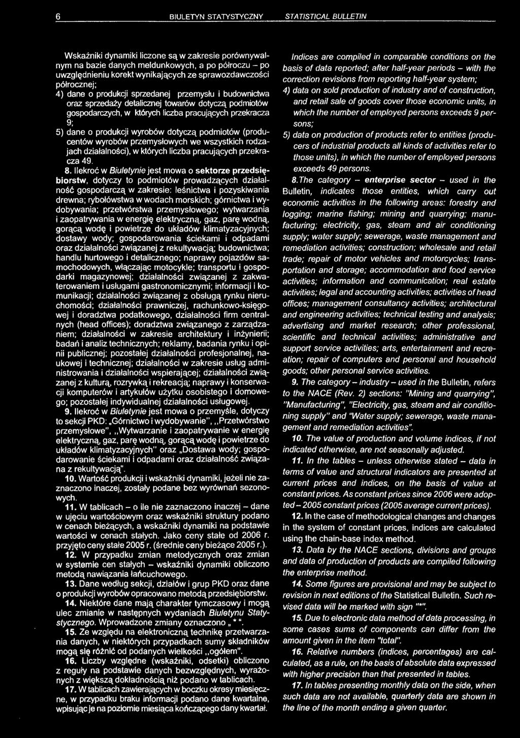 dane o produkcji wyrobów dotyczą podmiotów (producentów wyrobów przemysłowych we wszystkich rodzajach działalności), w których liczba pracujących przekracza 49. 8.