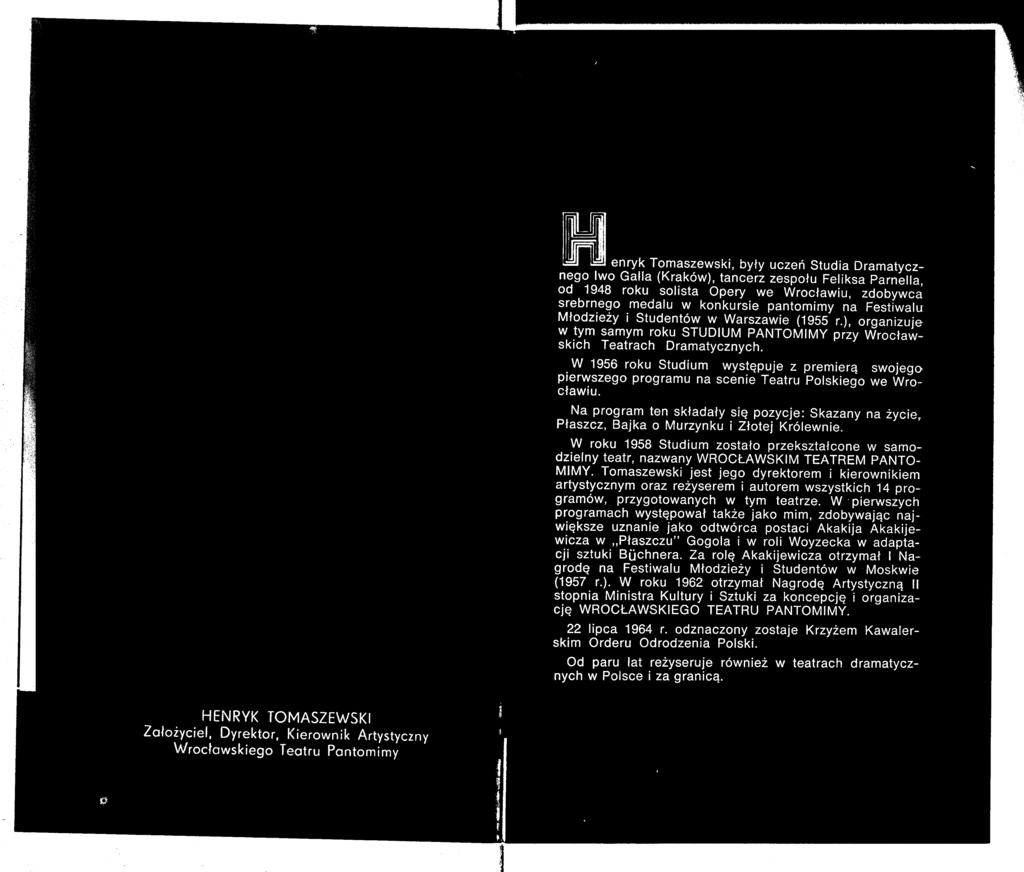 W 1956 roku Studium występuje z premierą swojego pierwszego programu na scenie Teatru Polskiego we Wrocławiu. Na program ten składały się pozycje: Skazany na życie,.