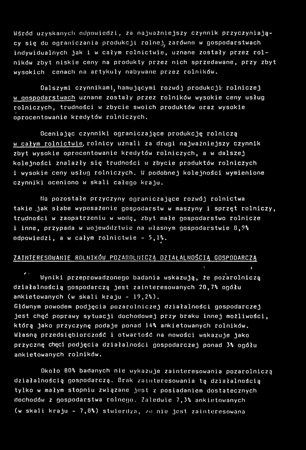 Dalszymi czynnikami, hamującymi rozwój produkcji' rolniczej w gospodarstwach uznane zostały przez rolników wysokie ceny usług rolniczych, trudności w zbycie swoich produktów oraz wysokie i