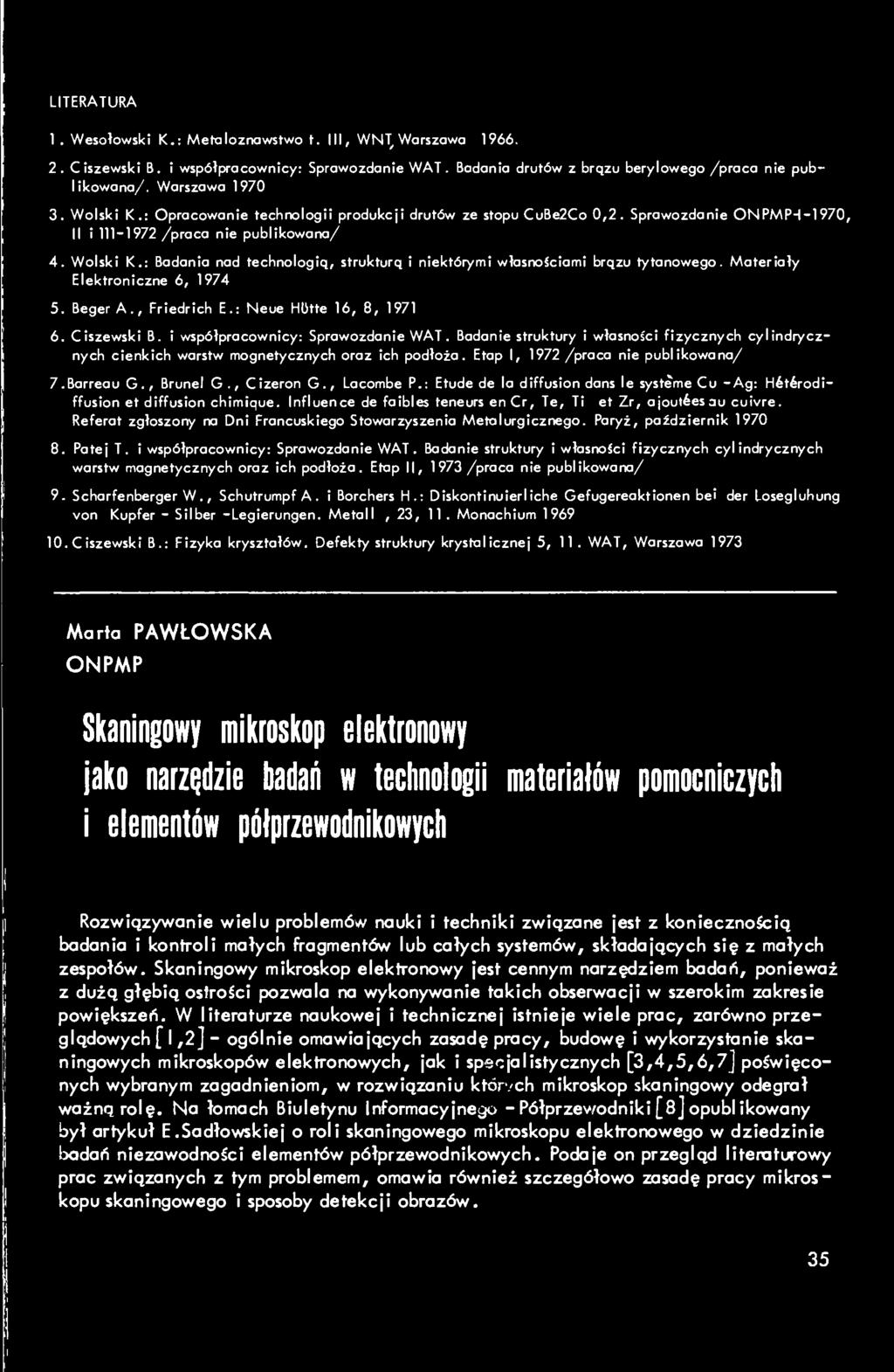 : Badania nad technologią, strukturą i niektórymi własnościami brązu tytanowego. Materiały Elektroniczne 6, 1974 5. Beger A., Friedrich E.: Neue Htłtte 16, 8, 1971 6. Ciszewski B.