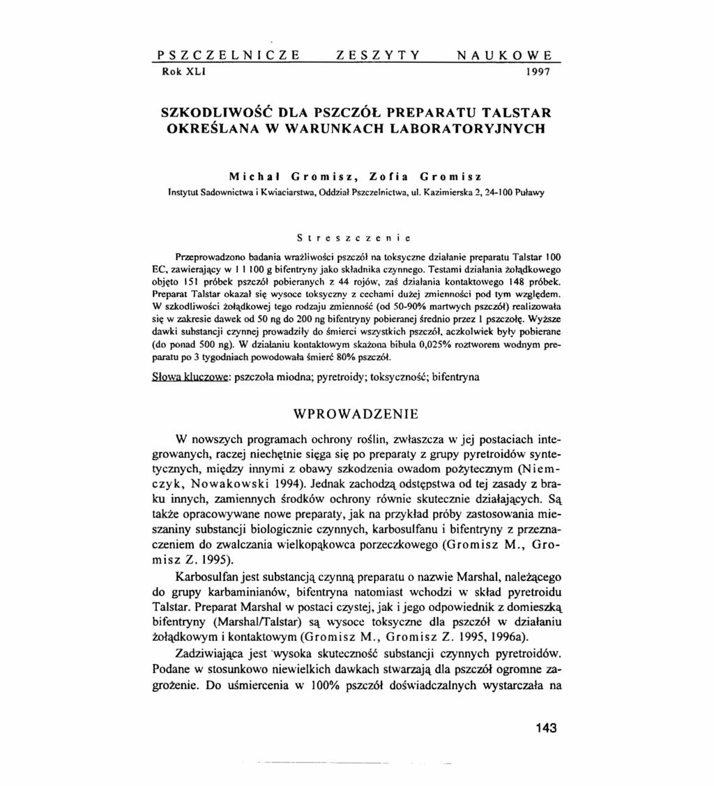 PSZCZELNICZE ZESZYTY NAUKOWE Rok XLI 1997 SZKODLIWOŚĆ DLA PSZCZÓŁ PREPARATU TALSTAR OKREŚLANA W WARUNKACH LABORATORYJNYCH Michał Gromisz, Zofia Gromisz Instytut Sadownictwa i Kwiaciarstwa, Oddział