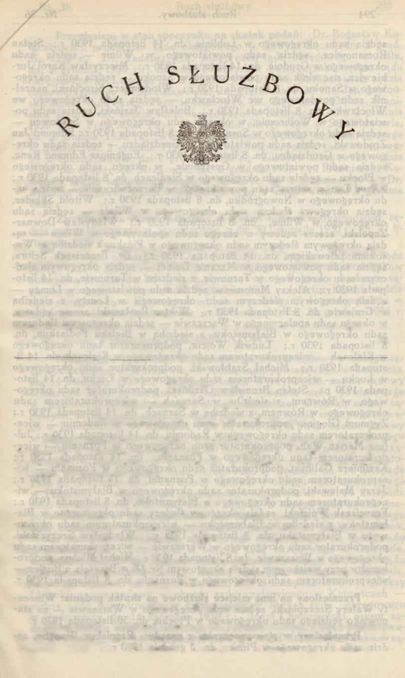 DODATEK DO DZIENNIKA URZĘDOWEGO MINISTERSTWA SPRAWIEDLIWOŚCI. 9------------------------- Nr. 36. Rozesłano dnia 20 grudnia 1930 r. Warszawa. T R E Ś Ć : Str. Dział 1. Ruch służbowy w sądownictwie.