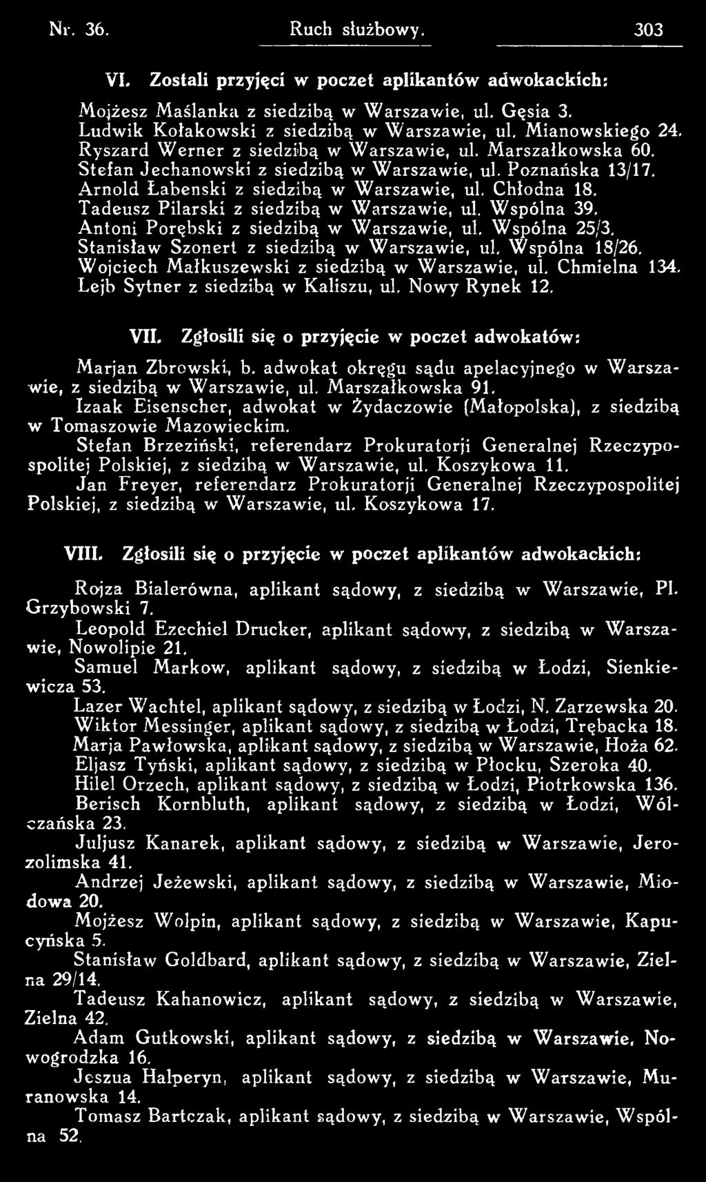 adwokat okręgu sądu apelacyjnego w W arszawie, z siedzibą w W arszawie, ul. M arszałkowska 91. Izaak Eisenscher, adwokat w Żydaczow ie (Małopolska), z siedzibą w Tom aszowie M azowieckim.