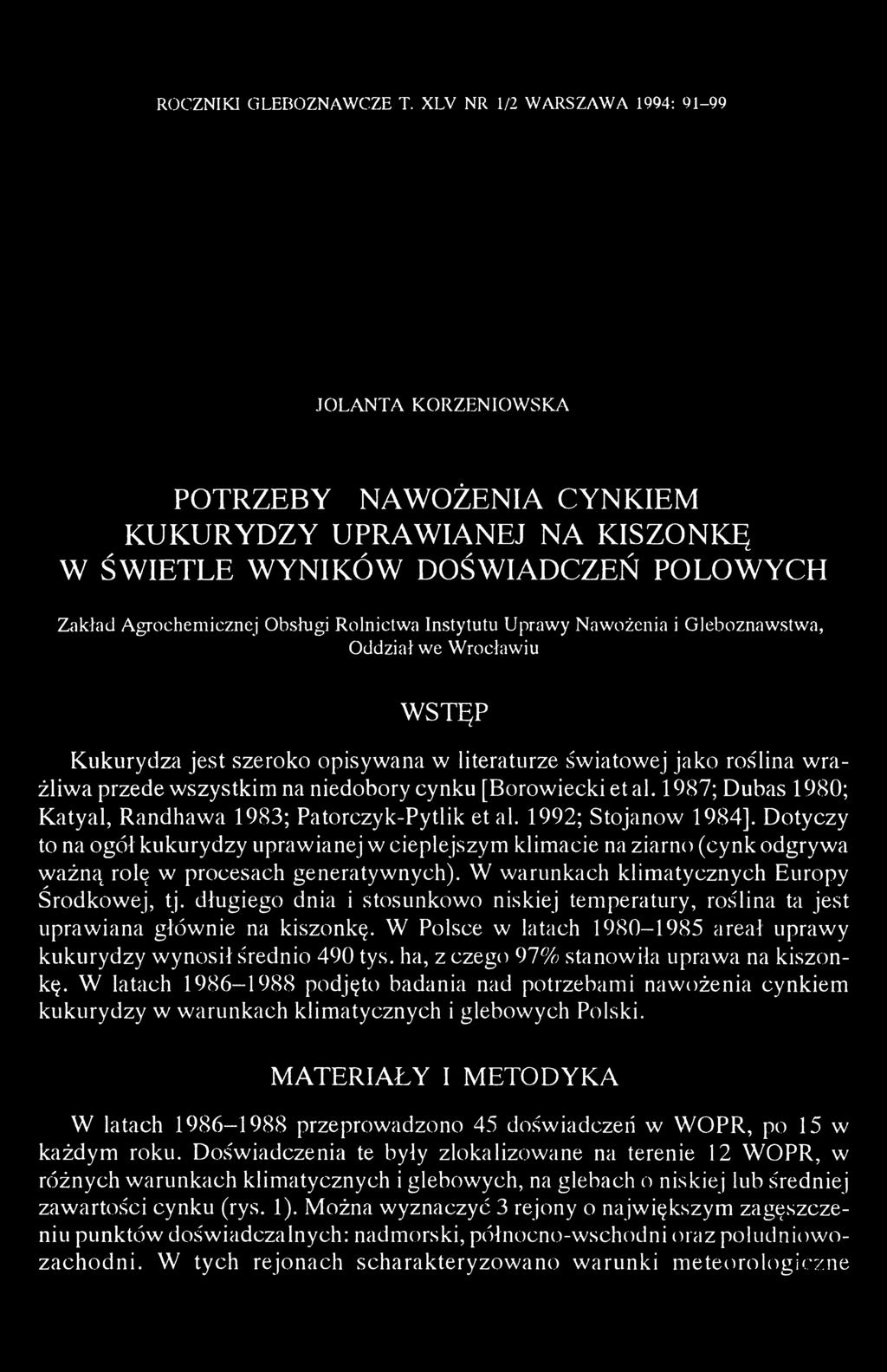 Instytutu Uprawy Nawożenia i Gleboznawstwa, Oddział we Wrocławiu WSTĘP Kukurydza jest szeroko opisywana w literaturze światowej jako roślina wrażliwa przede wszystkim na niedobory cynku [Borowiecki