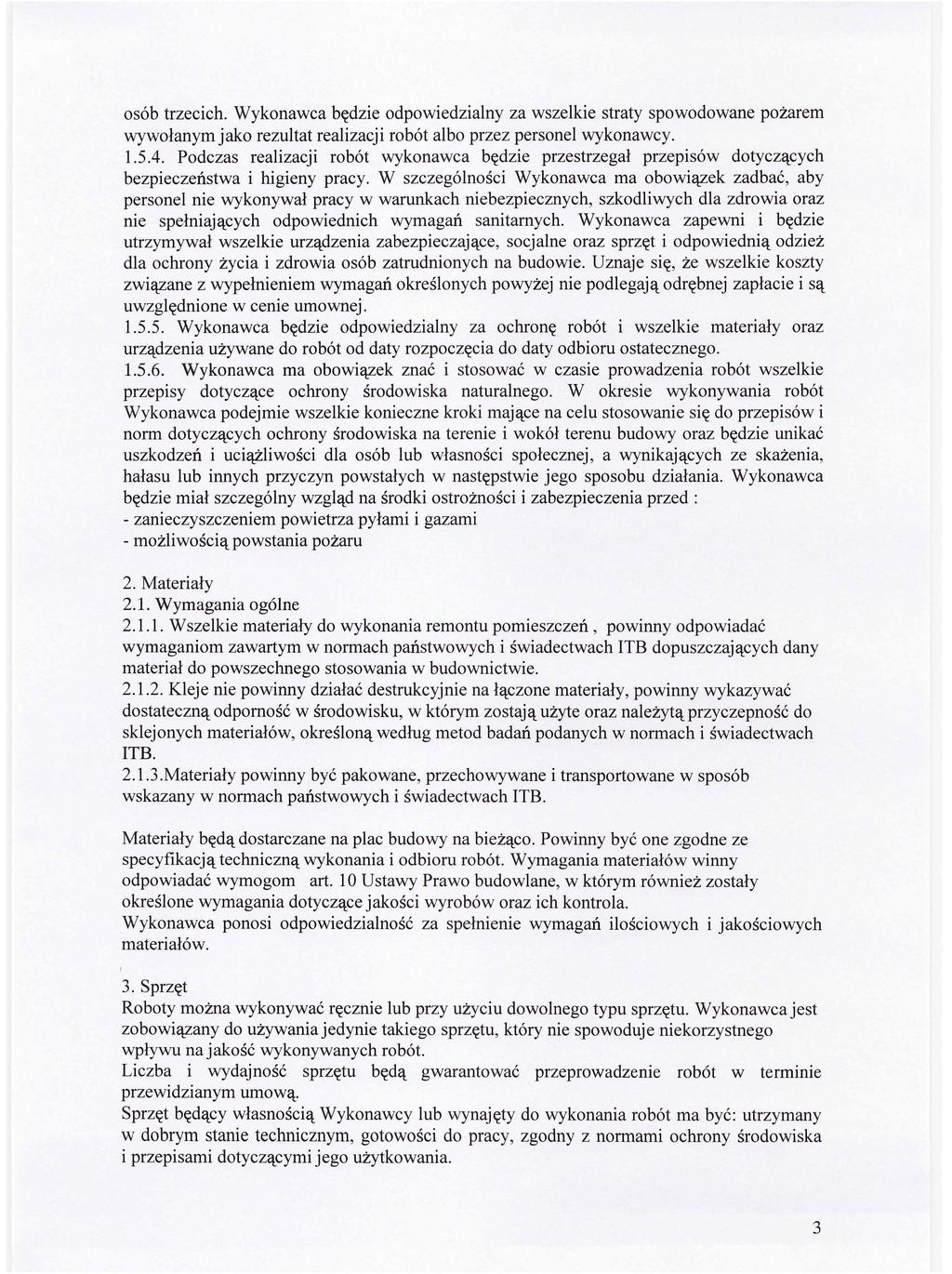 osób trzecich. Wykonawca będzie odpowiedzialny za wszelkie straty spowodowane pożarem wywołanym jako rezultat realizacji robót albo przez personel wykonawcy. 1.5.4.