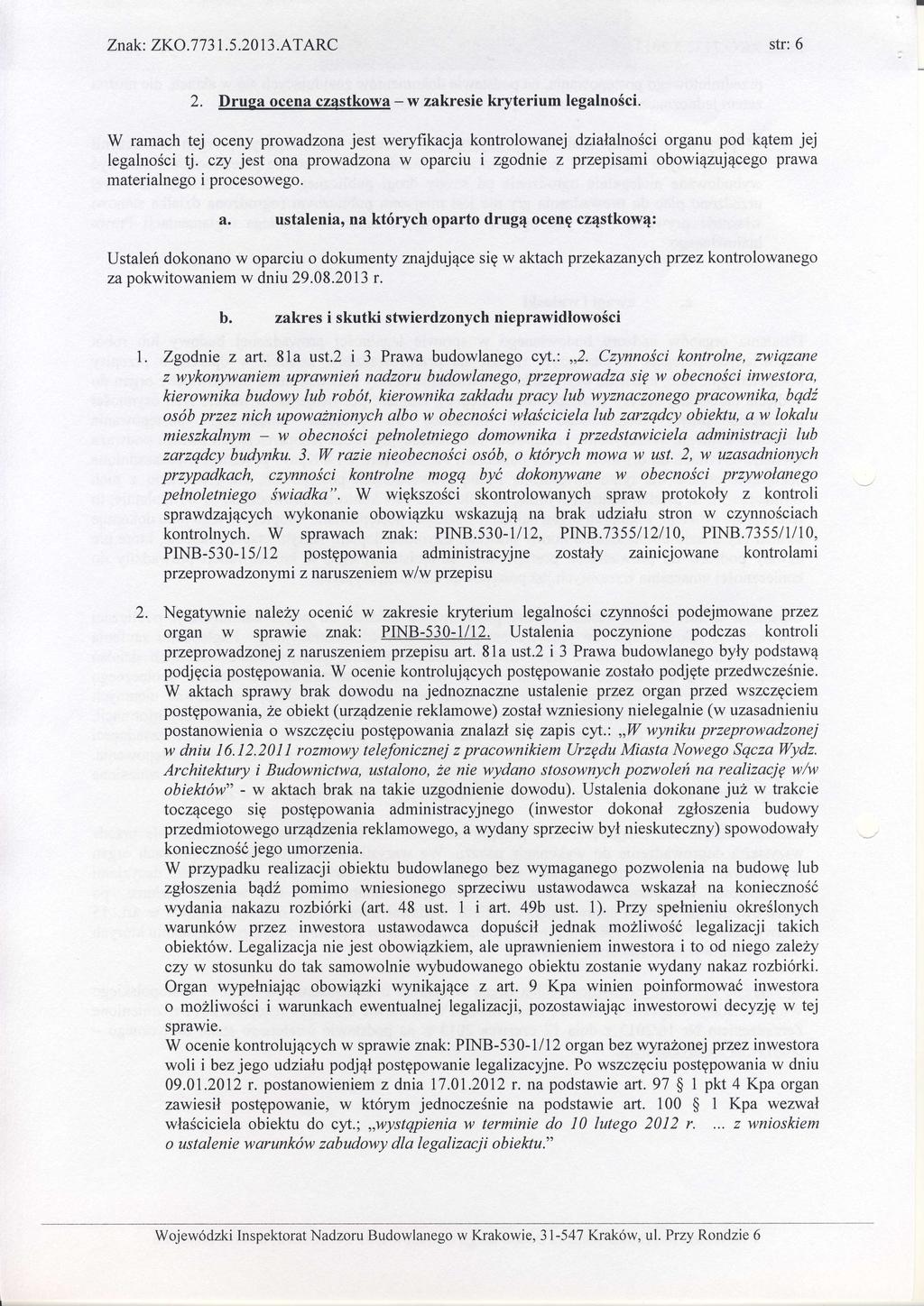 Znak:ZKO.7'l3 1.5.2013.ATARC str:6 f. Druga ocena czastkowa - w zakresie kryterium legalnoci' W ramach tej oceny prowadzona jest weryfikacja kontrolowanej dziaalnociorganu pod ktem jej legalnoci tj.