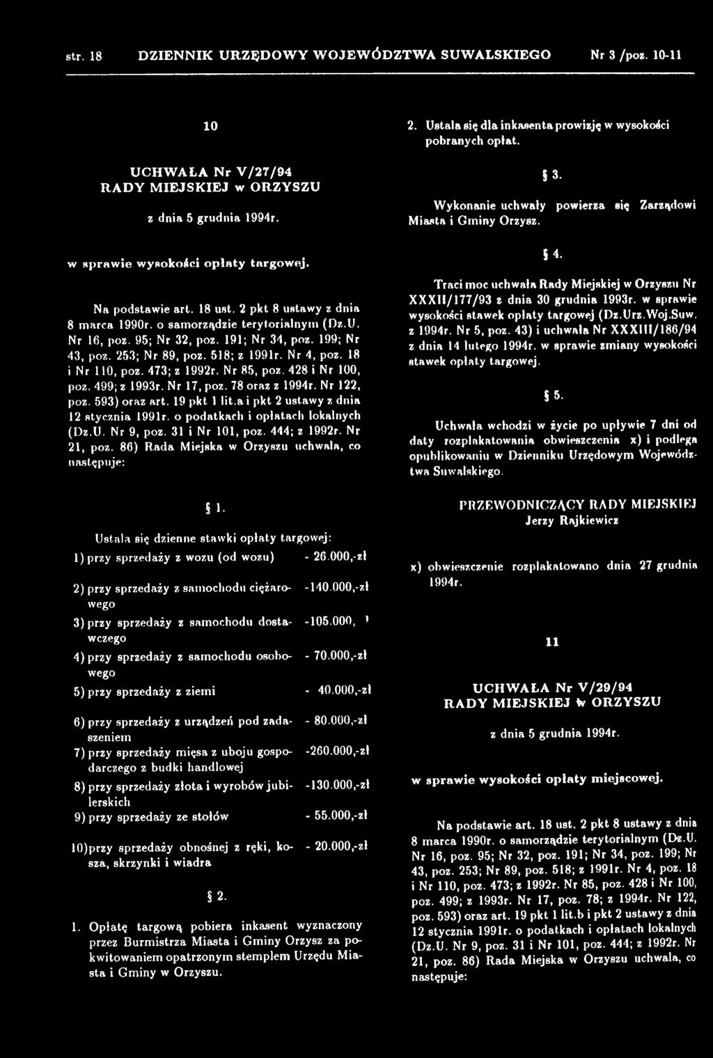 31 i Nr 101, poz. 444; z 1992r. Nr 21, poz. 86) Rada Miejska w Orzyszu uchwala, co następuje: 4. Traci moc uchwała Rady Miejskiej w Orzyszu Nr XXXII/177/93 z dnia 30 grudnia 1993r.