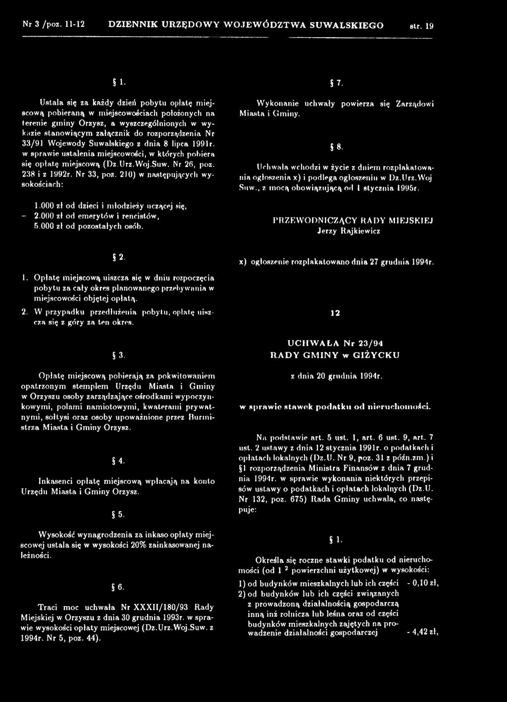 8 Uchwała wchodzi w życie z dniem rozplakatowania ogłoszenia x) i podlega ogłoszeniu w Dz.Urz.Woj Suw., z mocą obowiązującą od 1 stycznia 1995r. PRZEWODNICZĄCY RADY MIEJSKIEJ Jerzy Rajkiewicz 1.