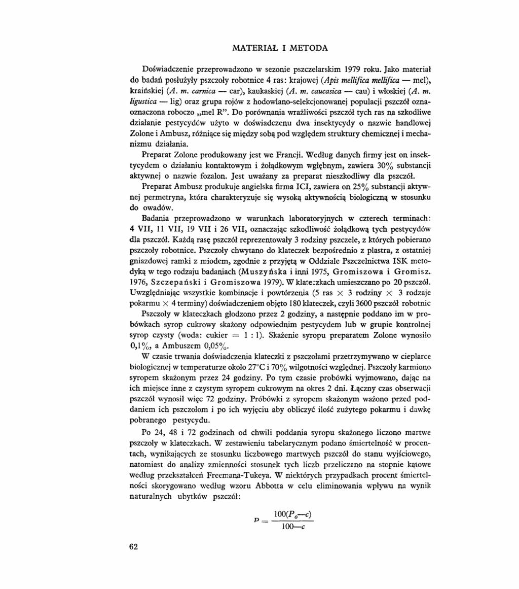 MATERIAL I METODA Doświadczenie przeprowadzono w sezonie pszczelarskim 1979 roku. Jako materiał do badań posłużyły pszczoły robotnice 4 ras: krajowej (Apis mellifica mellifica - mel), kraińskiej (A.