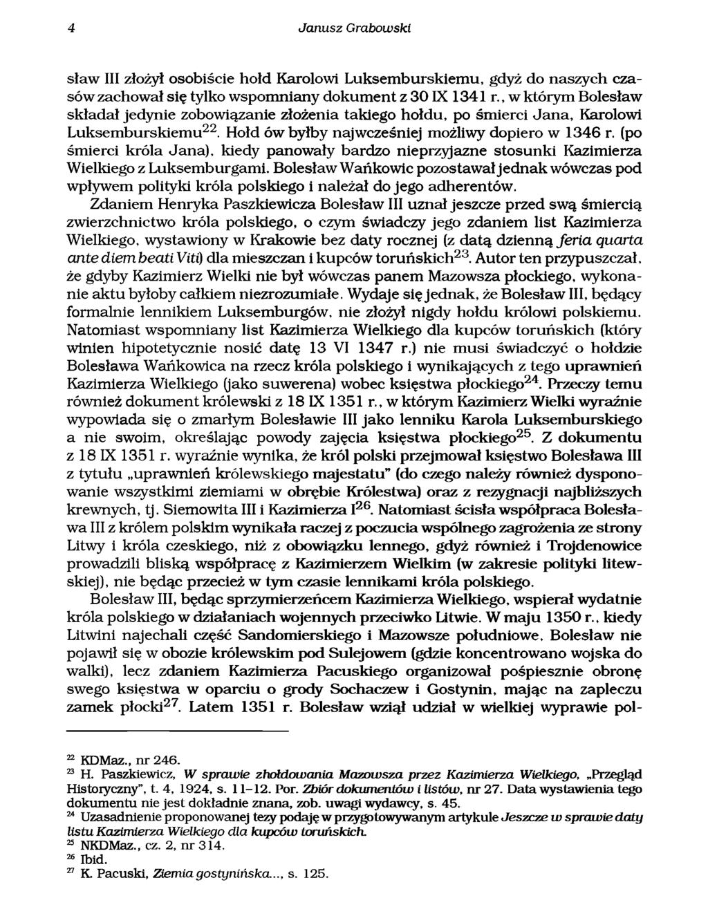 4 Janusz Grabowski sław III złożył osobiście hołd Karolowi Luksemburskiemu, gdyż do naszych czasów zachował się tylko wspomniany dokument z 3 0 IX 1341 r.