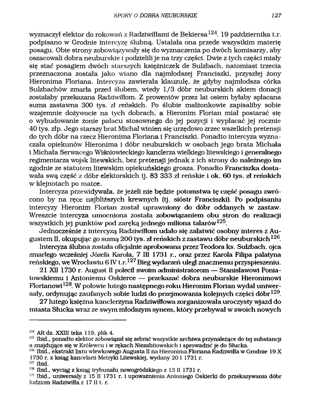SPORY O DOBRA NEUBURSKIE 127 wyznaczył elektor do rokowań z Radziwiłłami de Bekiersa124. 19 października t.r. podpisano w Grodnie intercyzę ślubną. Ustalała ona przede wszystkim materię posagu.