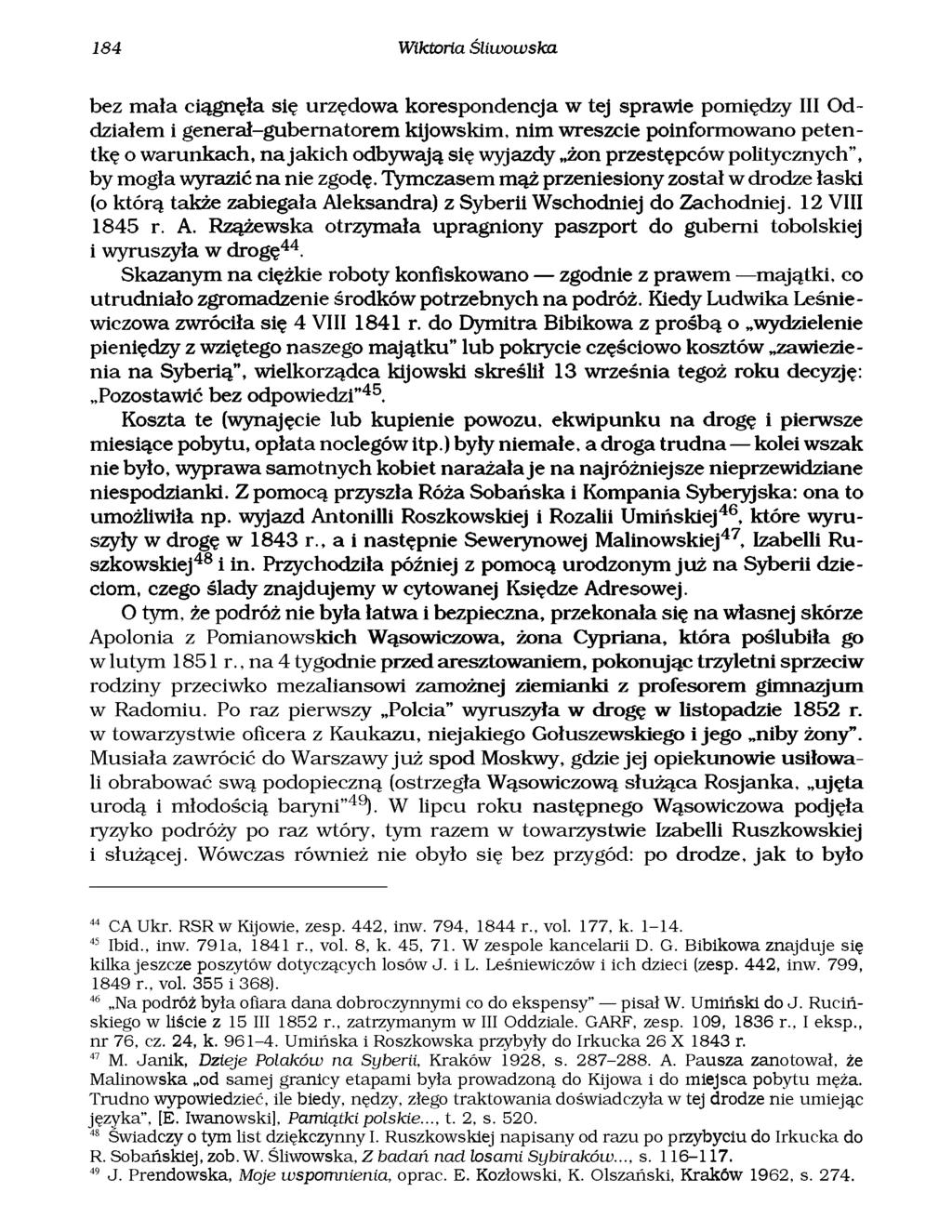 184 Wiktoria Śliwowska bez m ała ciągnęła się urzędowa korespondencja w tej sprawie pomiędzy III O d działem i generał-gubem atorem kijowskim, nim wreszcie poinformowano petentkę o warunkach, na