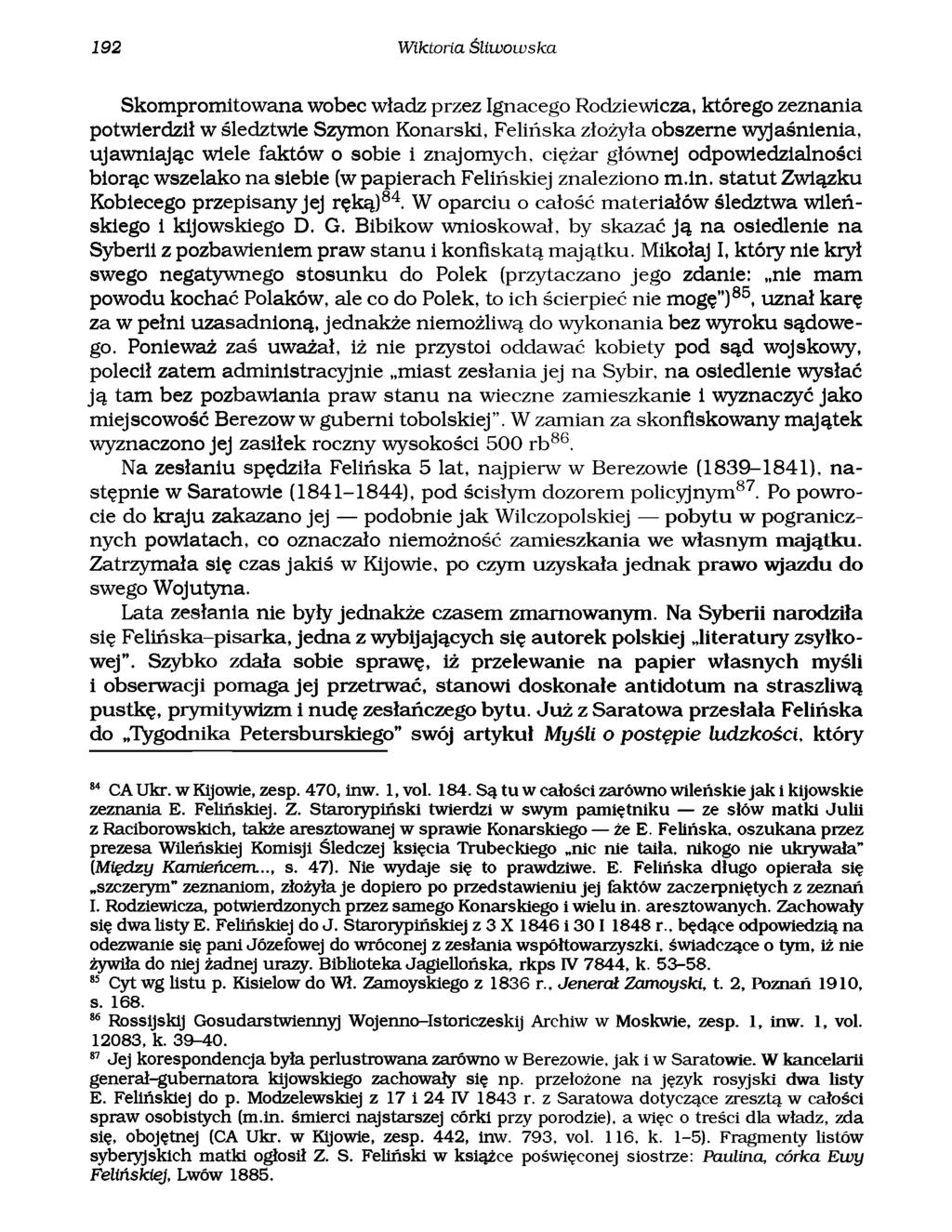192 Wiktoria Śliwowska Skompromitowana wobec władz przez Ignacego Rodziewicza, którego zeznania potwierdził w śledztwie Szymon Konarski, Felińska złożyła obszerne wyjaśnienia, ujawniając wiele faktów