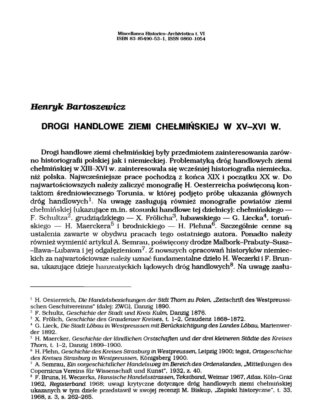 M iscellanea H istorico-arch lvistica L V I ISBN 83-85490 -53-1, ISSN 0860-1054 Henryk Bartoszewicz DROGI HANDLOWE ZIEMI CHEŁMIŃSKIEJ W XV-XVI W.
