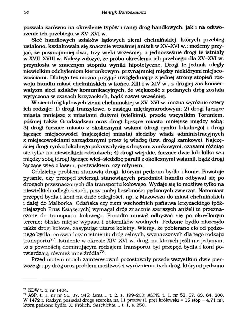 54 Henryk Bartoszewicz pozwala zarówno n a określenie typów i rangi dróg handlowych, ja k i na odtworzenie ich przebiegu w X V-XVI w.