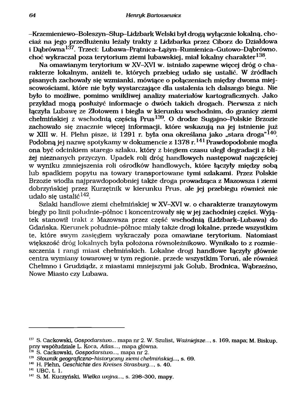 64 Henryk Bartoszewicz -Krzem leniewo-boleszyn-słup-lidzbark Welski był drogą wyłącznie lokalną, chociaż n a jego przedłużeniu leżały trakty z Lidzbarka przez Ciborz do Działdowa i D ąbrów n a137.