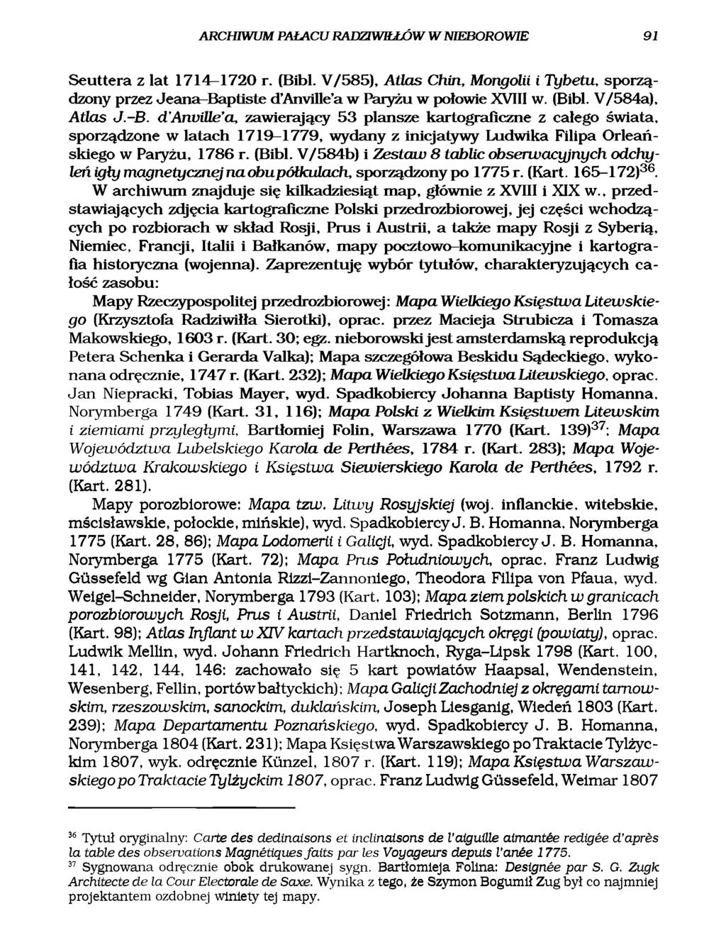 ARCHIWUM PAŁACU RADZIWIŁŁÓW W NIEBOROWIE 91 Seuttera z lat 1714 1720 r. (Bibl. V/585), Atlas Chin, Mongolii i Tybetu, sporządzony przez J ean ab apiisie d AnviUe a w Paryżu w połowie XVIII w. (Bibl. V/584a), Atlas J.