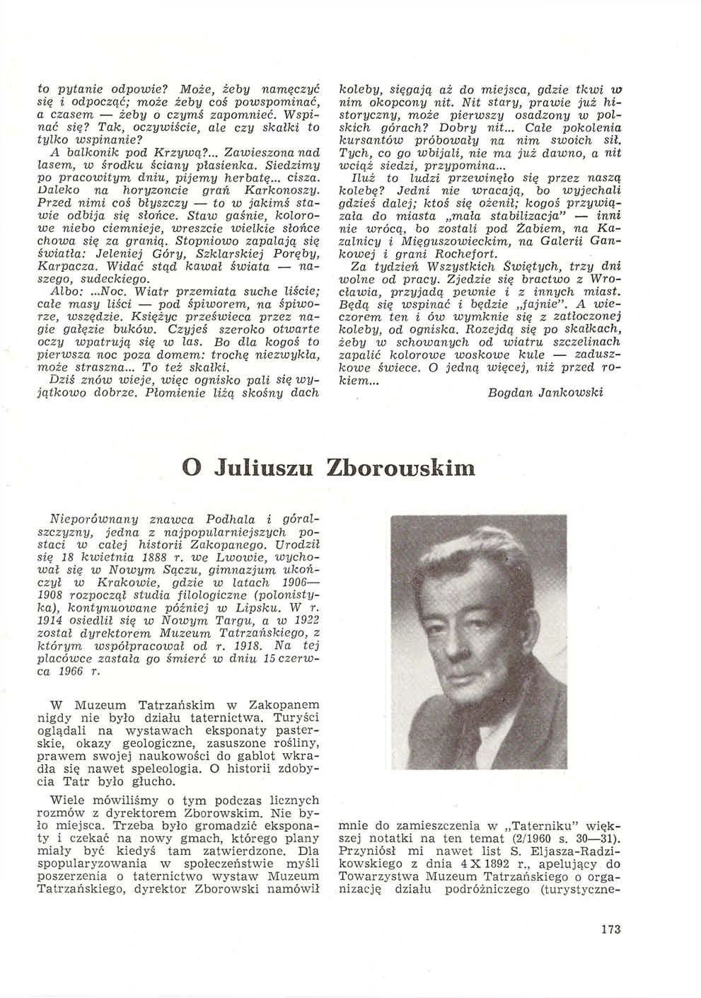 to pytanie odpowie? Może, żeby namęczyć się i odpocząć; może żeby coś powspominać, a czasem żeby o czymś zapomnieć. Wspinać się? Tak, oczywiście, ale czy skałki to tylko wspinanie?