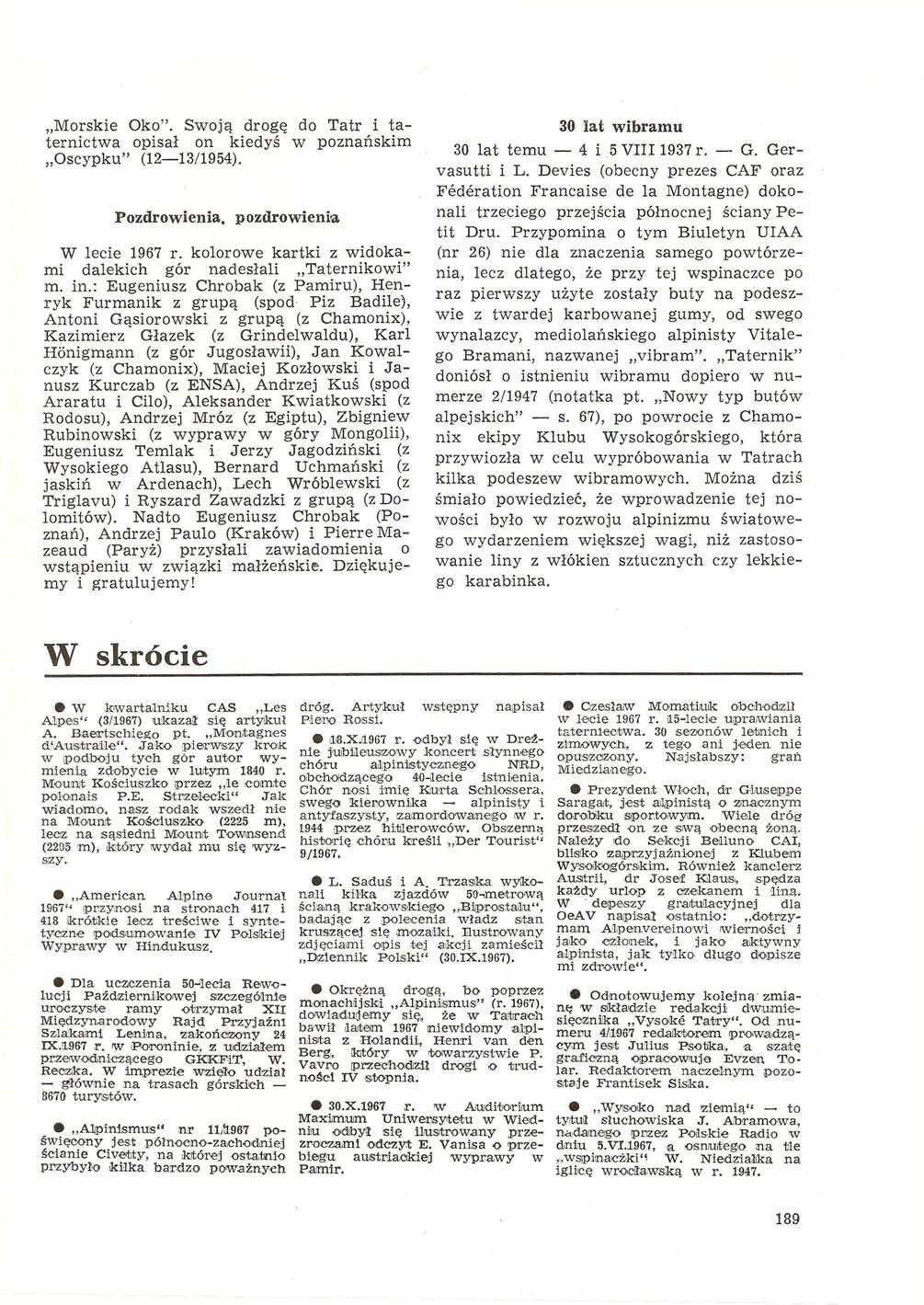 Morskie Oko". Swoją drogę do Tatr i taternictwa opisał on kiedyś w poznańskim Oscypku" (12 13/1954). Pozdrowienia, pozdrowienia W lecie 1967 r.