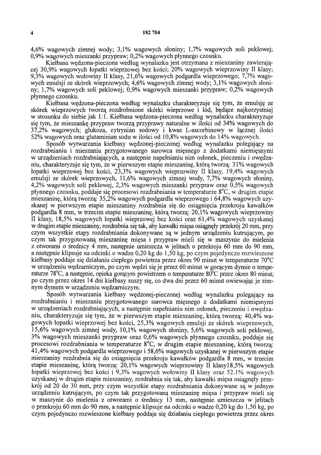 4 182 704 4,6% wagowych zimnej wody; 3,1% wagowych słoniny; 1,7% wagowych soli peklowej; 0,9% wagowych mieszanki przypraw; 0,2% wagowych płynnego czosnku.