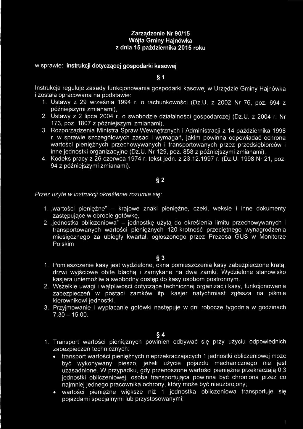 Zarządzenie Nr 90/15 Wójta Gminy Hajnówka z dnia 15 października 2015 roku w sprawie: instrukcji dotyczącej gospodarki kasowej 1 Instrukcja reguluje zasady funkcjonowania gospodarki kasowej w