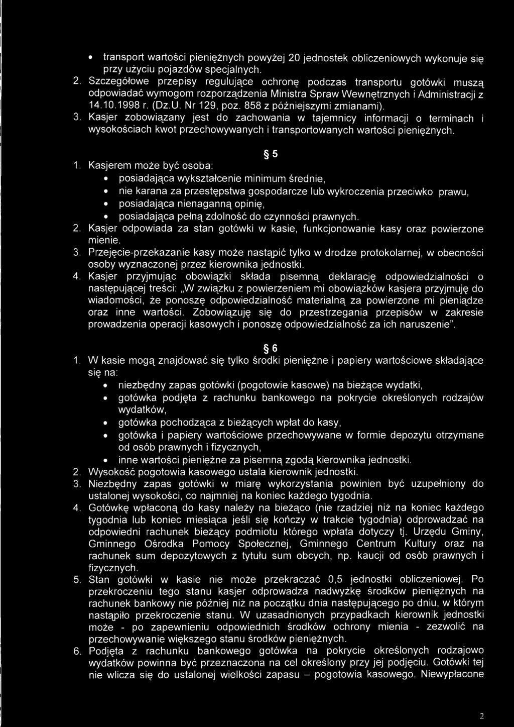 Kasjer zobowiązany jest do zachowania w tajemnicy informacji o terminach i wysokościach kwot przechowywanych i transportowanych wartości pieniężnych. 5 1.