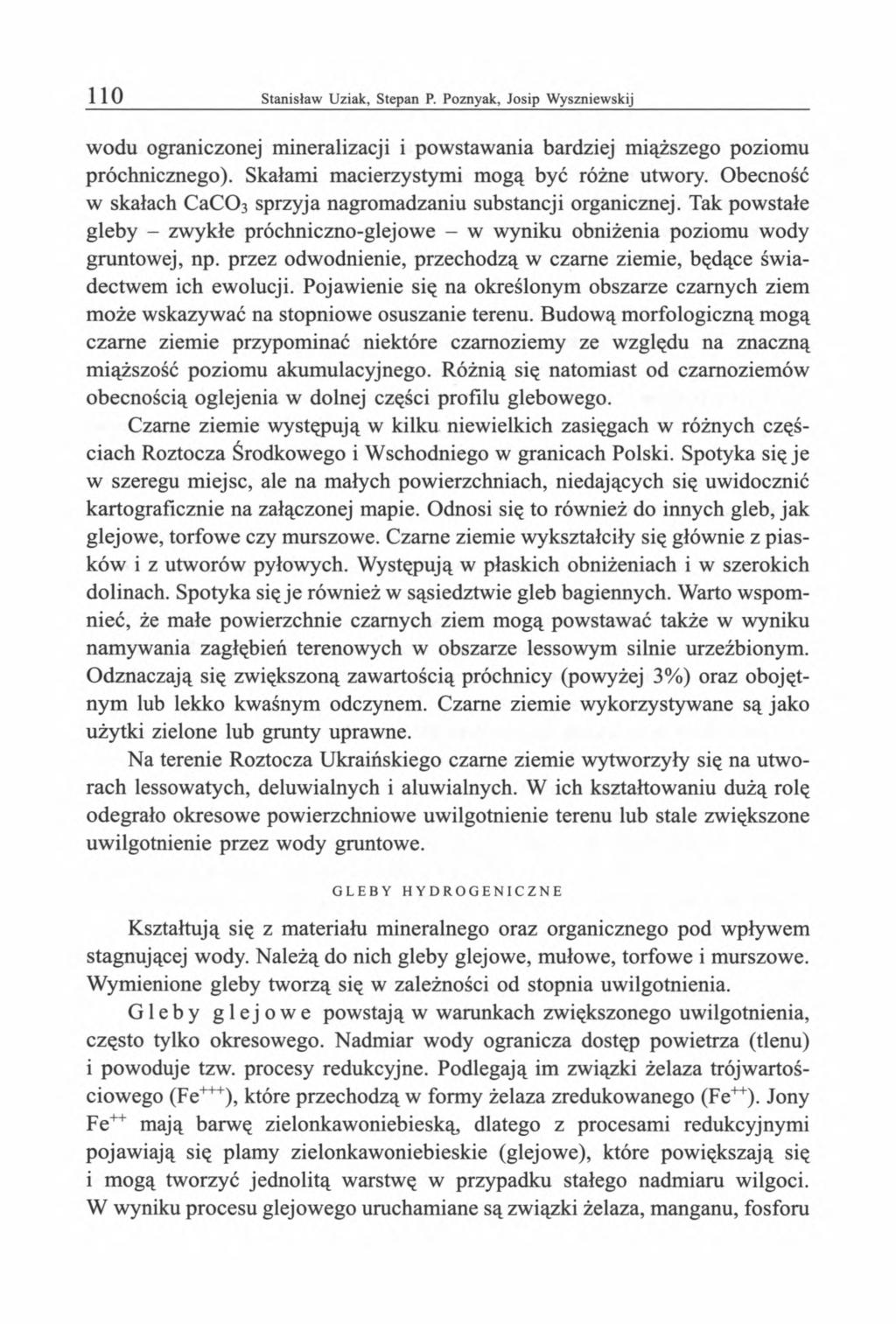 wodu ograniczonej mineralizacji i powstawania bardziej miąższego poziomu próchnicznego). Skałami macierzystymi mogą być różne utwory.