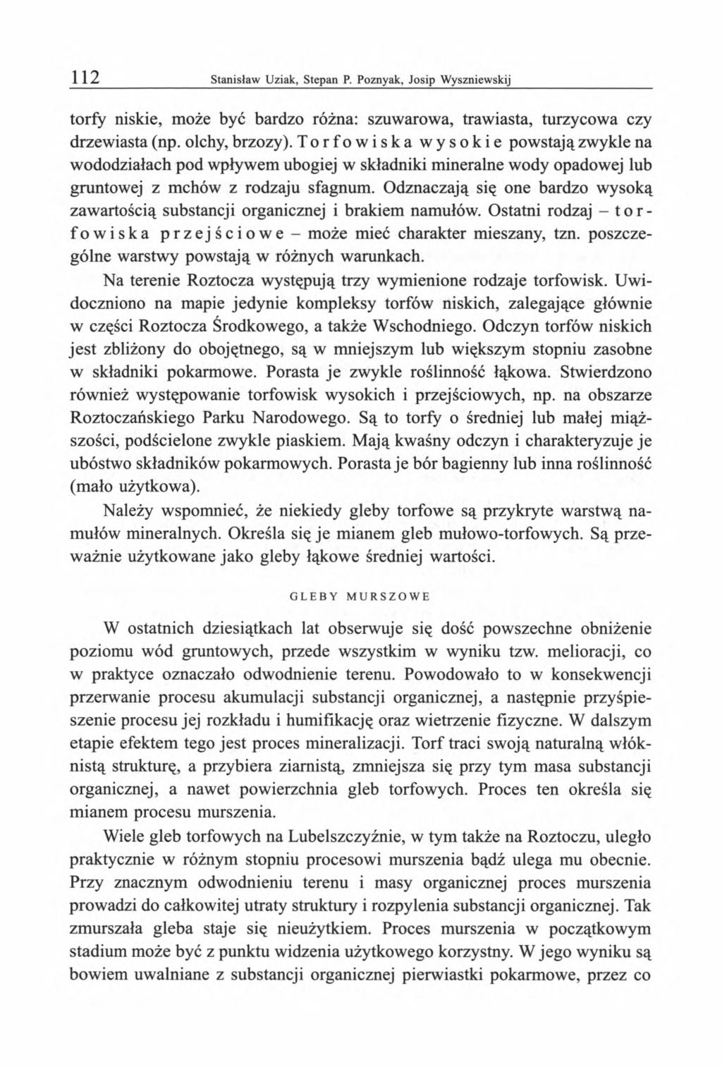 torfy niskie, może być bardzo różna: szuwarowa, trawiasta, turzycowa czy drzewiasta (np. olchy, brzozy).