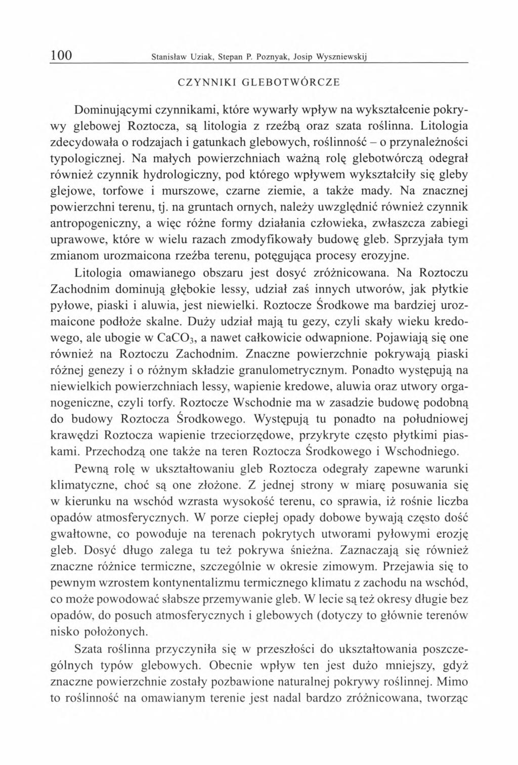 CZYNNIKI GLEBOTWÓRCZE Dominującymi czynnikami, które wywarły wpływ na wykształcenie pokrywy glebowej Roztocza, są litologia z rzeźbą oraz szata roślinna.