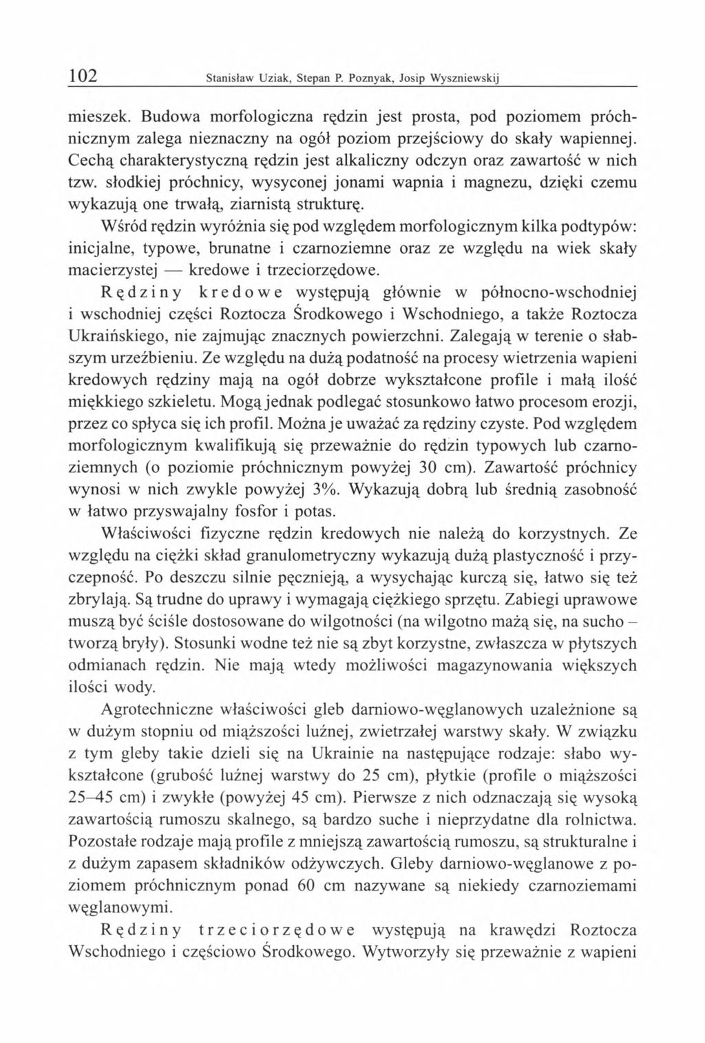 mieszek. Budowa morfologiczna rędzin jest prosta, pod poziomem próchnicznym zalega nieznaczny na ogół poziom przejściowy do skały wapiennej.