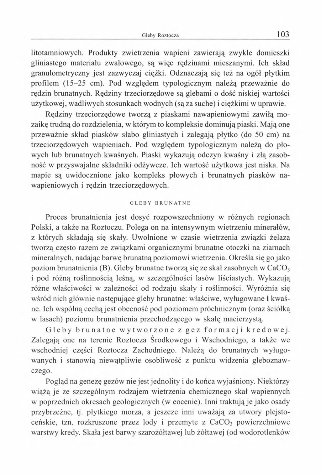 litotamniowych. Produkty zwietrzenia wapieni zawierają zwykle domieszki gliniastego materiału zwałowego, są więc rędzinami mieszanymi. Ich skład granulometryczny jest zazwyczaj ciężki.