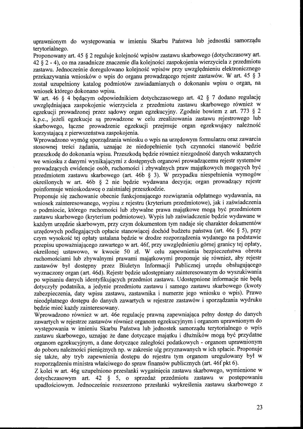 uprawnionym do występowania w imieniu Skarbu Państwa lub jednostki samorządu terytorialnego. Proponowany art. 45 2 reguluje kolejność wpisów zastawu skarbowego (dotychczasowy art.