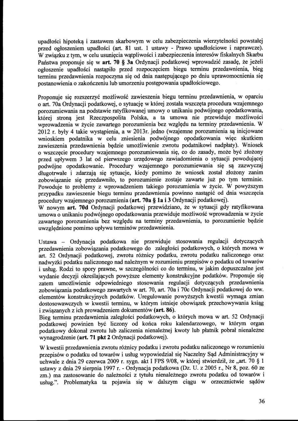 upadłości hipoteką i zastawem skarbowym w celu zabezpieczenia wierzytelności powstałej przed ogłoszeniem upadłości ( art. 81 ust. l ustawy - Prawo upadłościowe i naprawcze).