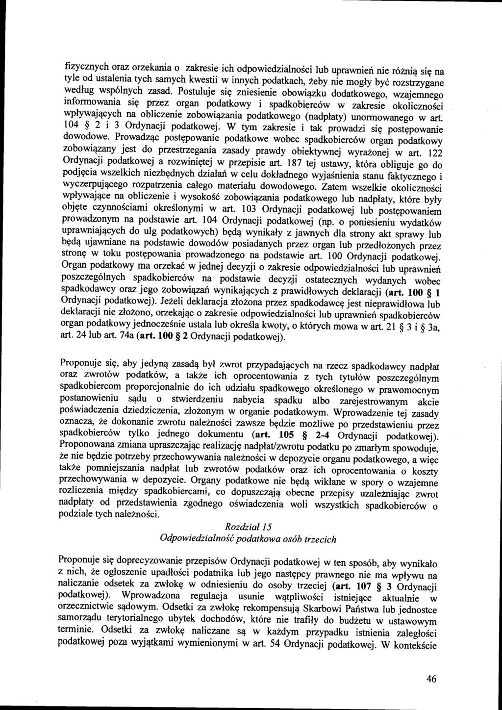 fizycznych oraz orzekania o zakresie ich odpowiedzialności lub uprawnień nie różnią się na tyle od ustalenia tych samych kwestii w innych podatkach, żeby nie mogły być rozstrzygane według wspólnych