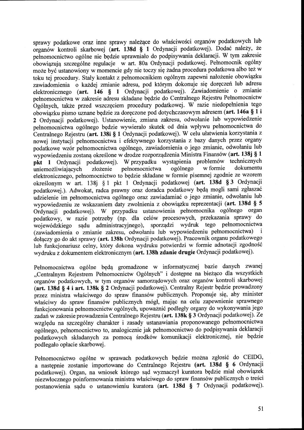 sprawy podatkowe oraz inne sprawy należące do właściwości organów podatkowych lub organów kontroli skarbowej (art. 138d l Ordynacji podatkowej).