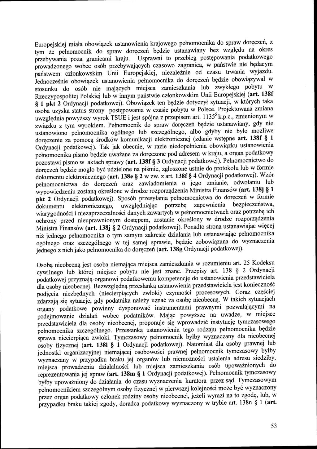 Europejskiej miała obowiązek ustanowienia krajowego pełnomocnika do spraw doręczeń, z tym że pełnomocnik do spraw doręczeń będzie ustanawiany bez względu na okres przebywania poza granicami kraju.
