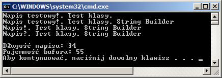 2.1. Lańcuchy znaków w.net 2.1.9. Klasa StringBuilder Klasa StringBuilder reprezentuje zmienny lańcuch znaków. Może on być modyfikowany przy pomocy metod Append, Insert, Remove oraz Replace.