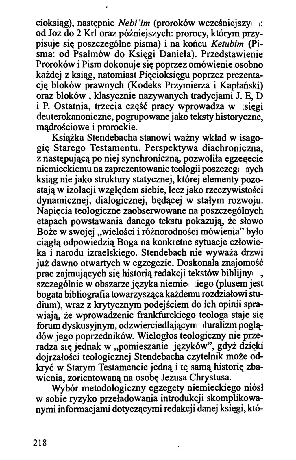 cioksiąg), następnie Nebi 'im (proroków wcześniejszych: od Joz do 2 Krl oraz późniejszych: prorocy, którym przypisuje się poszczególne pisma) i na końcu Ketubim (Pisma: od Psalmów do Księgi Daniela).