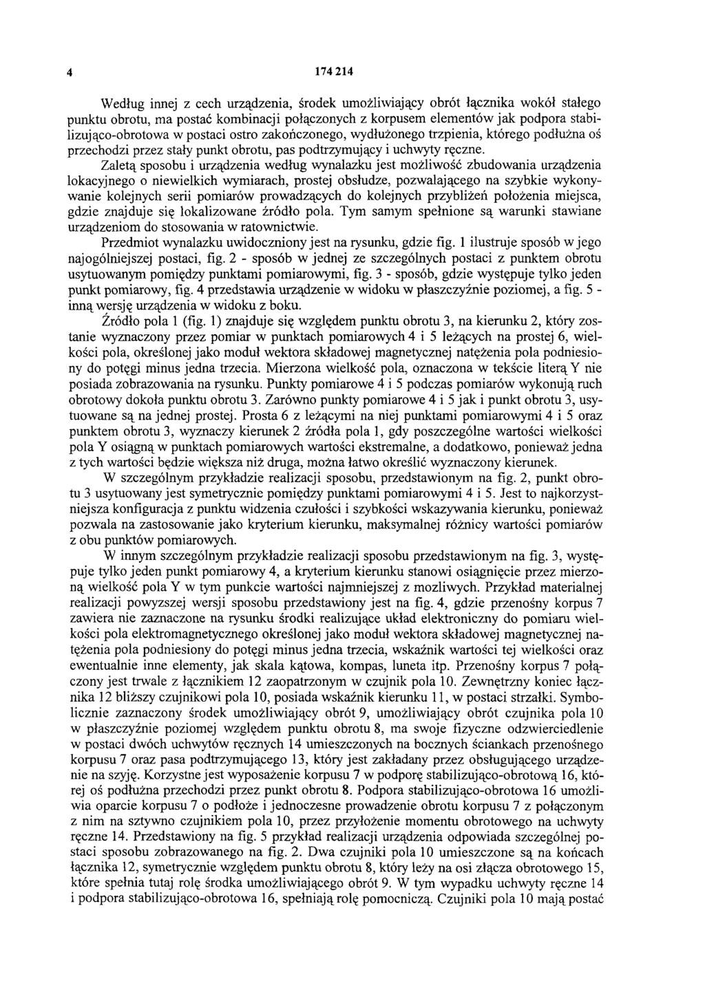 4 174 214 Według innej z cech urządzenia, środek umożliwiający obrót łącznika wokół stałego punktu obrotu, ma postać kombinacji połączonych z korpusem elementów jak podpora stabilizująco-obrotowa w