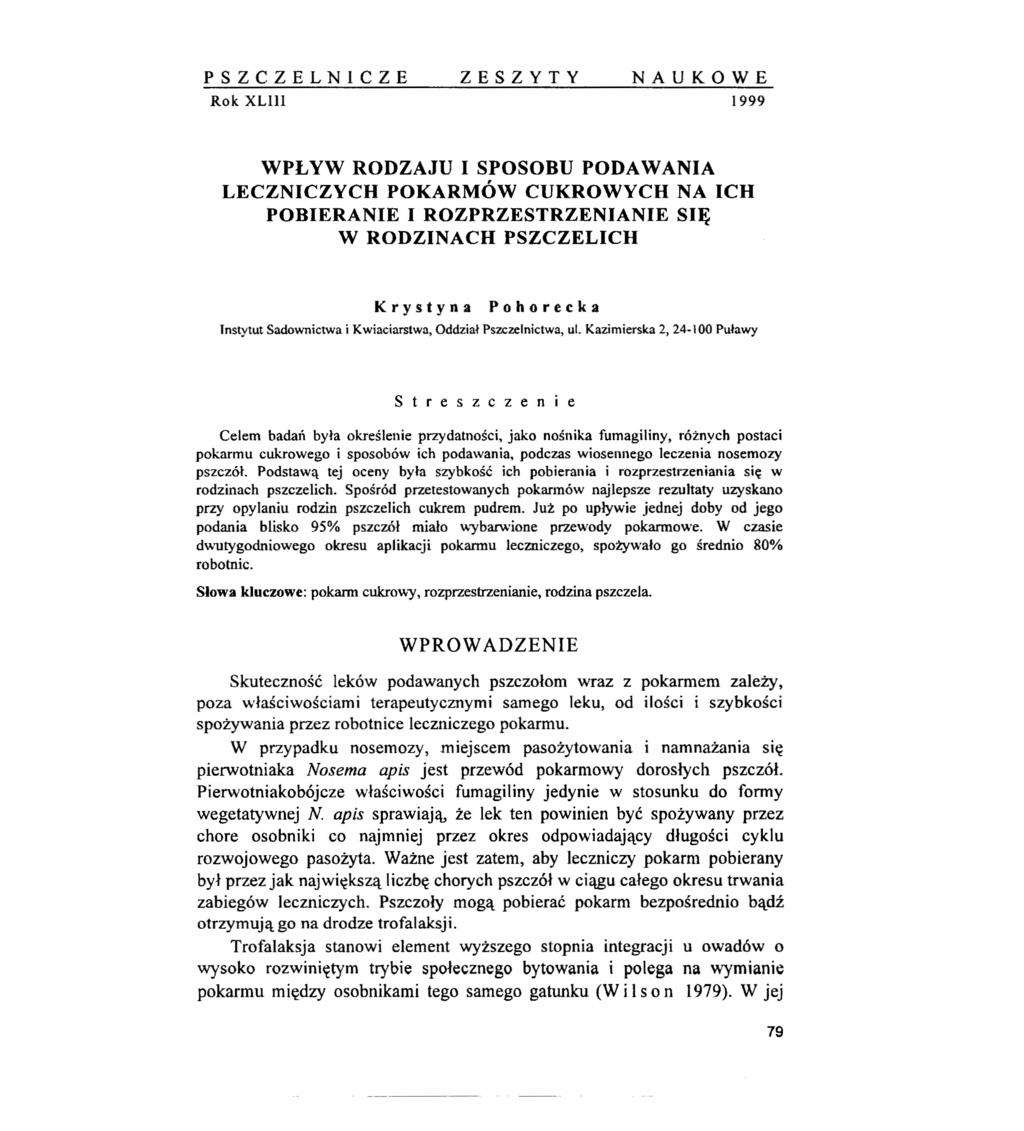 PSZCZELNICZE ZESZYTY NAUKOWE Rok XLIII 1999 WPLYW RODZAJU I SPOSOBU PODAWANIA LECZNICZYCH POKARMÓW CUKROWYCH NA ICH POBIERANIE I ROZPRZESTRZENIANIE SIĘ W RODZINACH PSZCZELICH Krystyna Pohorecka