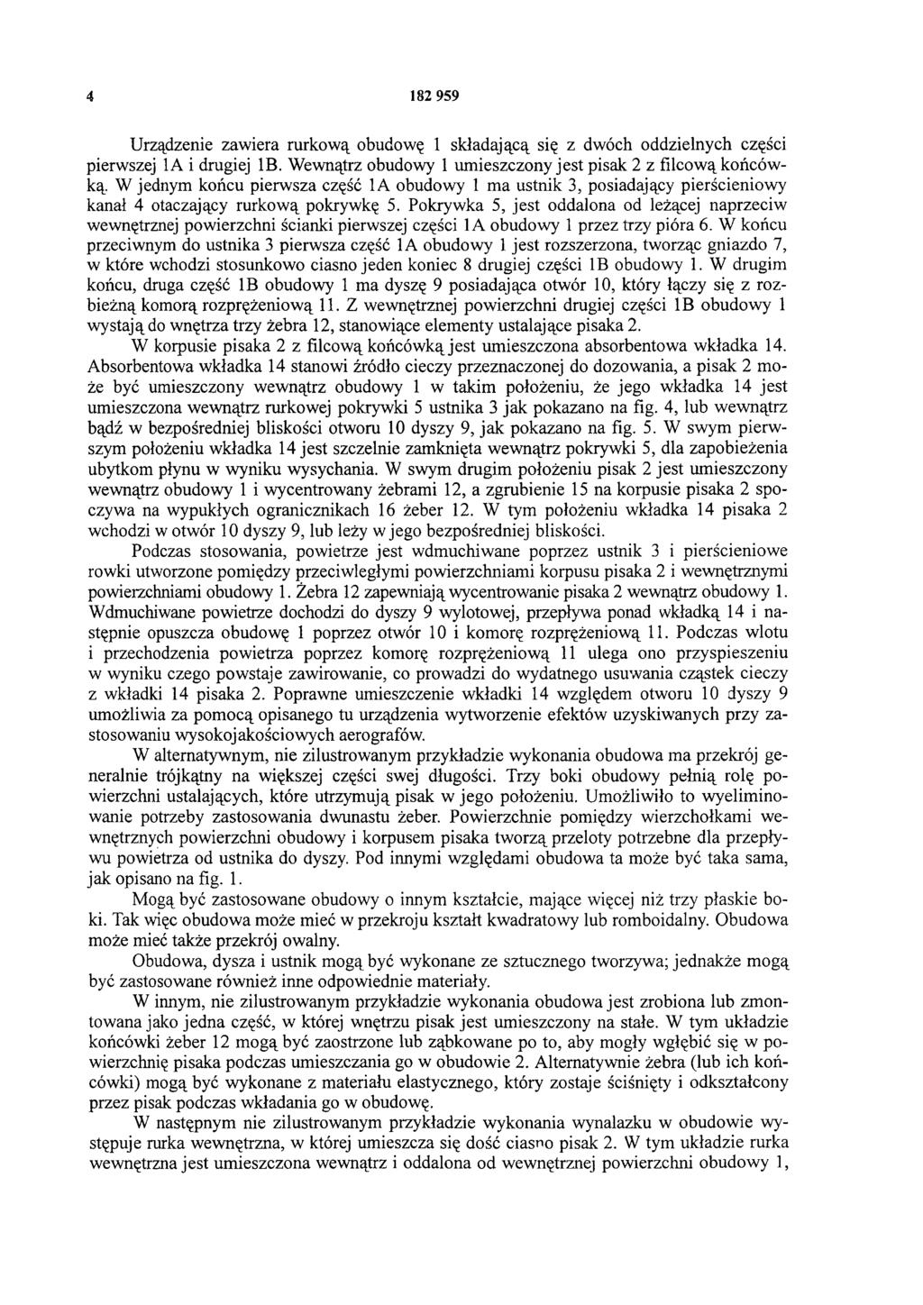 4 182 959 Urządzenie zawiera rurkową obudowę 1 składającą się z dwóch oddzielnych części pierwszej 1A i drugiej 1B. Wewnątrz obudowy 1 umieszczony jest pisak 2 z filcową końcówką.