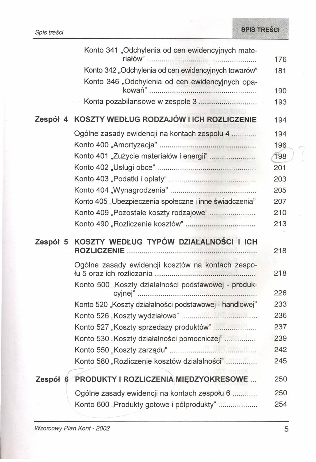 Konto 341 "Odchylenia od cen ewidencyjnych materiałów" 176 Konto 342 "Odchylenia od cen ewidencyjnych towarów" 181 Konto 346 "Odchylenia od cen ewidencyjnych opakowań" 190 Konta pozabilansowe w