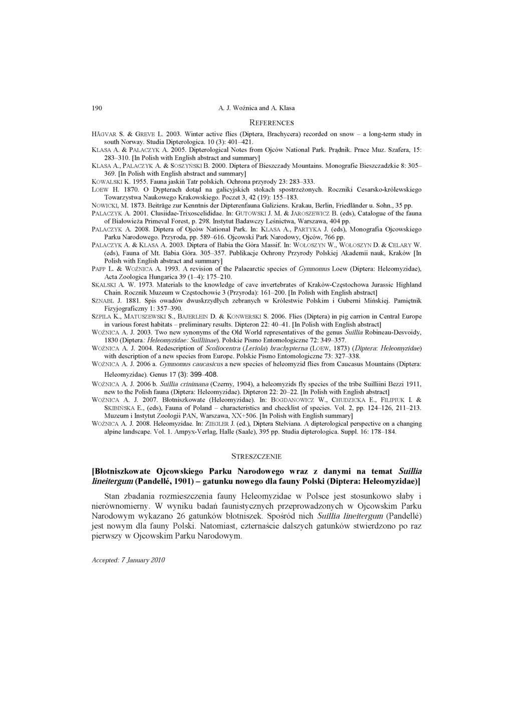 190 A. J. Woźnica and A. Klasa R e f e r e n c e s H A gvar S. & GREVE L. 2003. Winter active flies (Diptera, Brachycera) recorded on snow - a long-term study in south Norway. Studia Dipterologica.