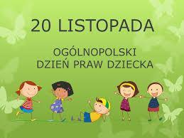 LISTOPAD 2016 r. OGÓLNOPOLSKI DZIEŃ PRAW DZIECKA Kiedy śmieje się dziecko, śmieje się cały świat Janusz Korczak 20 listopada w całej Polsce obchodzony był Ogólnopolski Dzień Praw Dziecka.