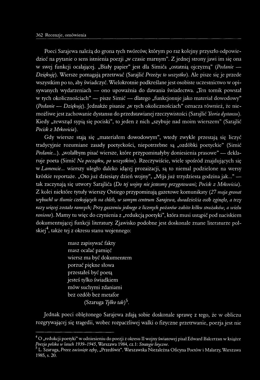 Ale pisze się je przede wszystkim po to, aby świadczyć. Wielokrotnie podkreślane jest osobiste uczestnictwo w opisywanych wydarzeniach ono upoważnia do dawania świadectwa.